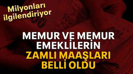 Memur ve memur emeklilerin zamlı maaşları belli oldu